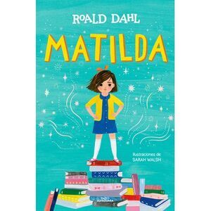 Matilda (Edición Ilustrada) / Matilda (Illustrated Edition) -- Roald Dahl